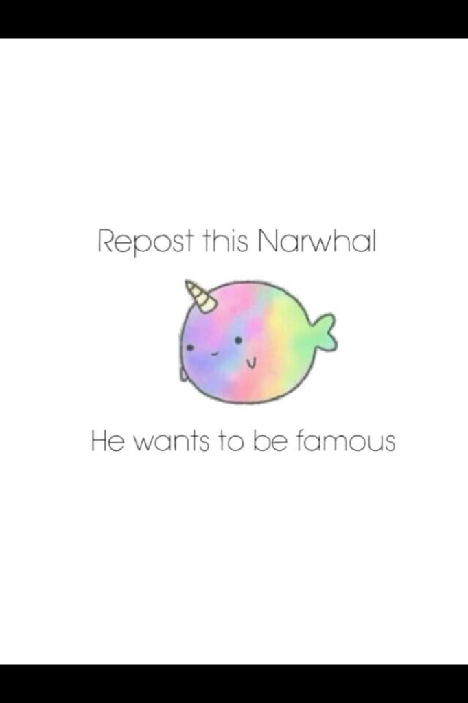 Repost this narwhal 
He needs to be famous😎😎😎🤑😄