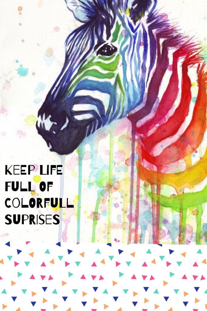 You only have one life so make it fun and colorful.
