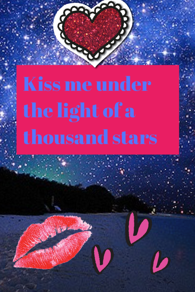 Kiss me under the light of a thousand stars