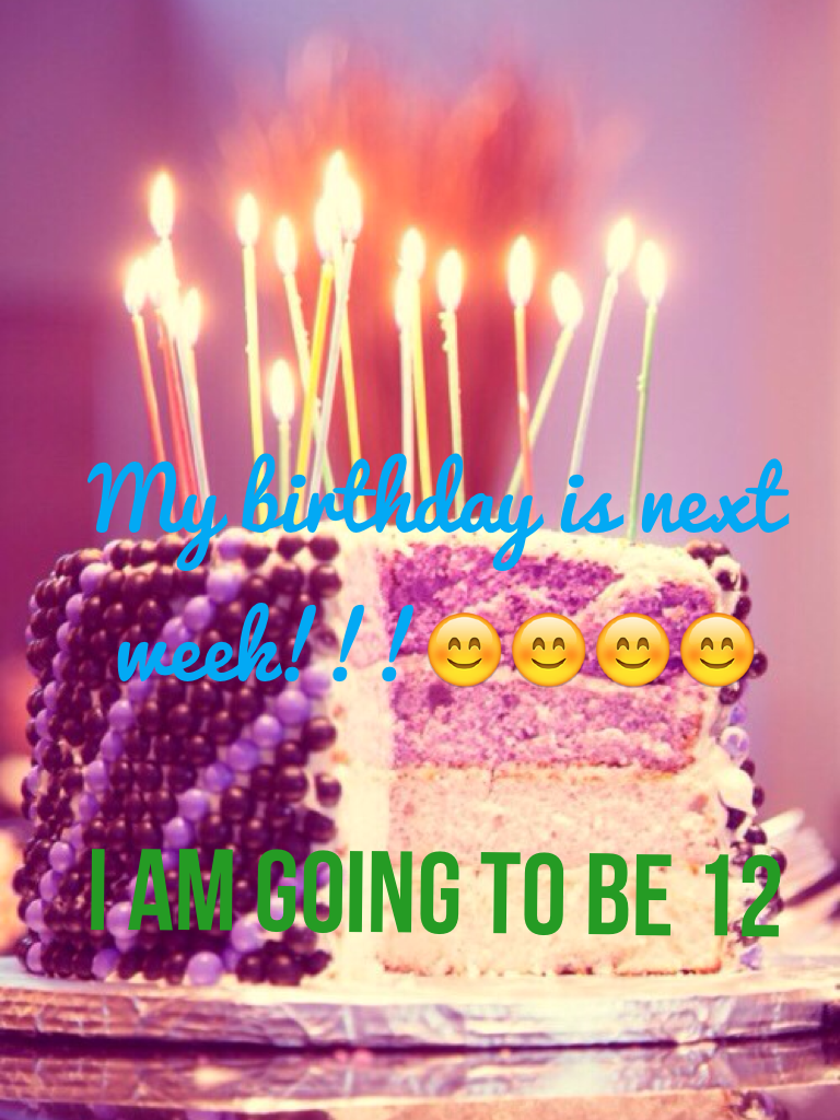 I am going to be 12
