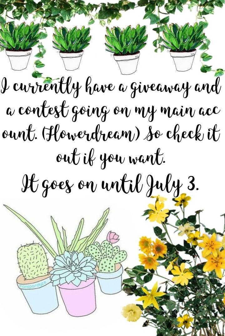 I currently have a giveaway and a contest going on my main account. (Flowerdream) So check it out if you want. 