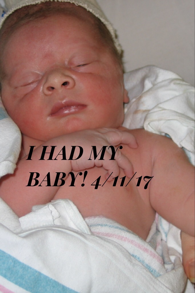 I HAD MY BABY! 4/11/17 