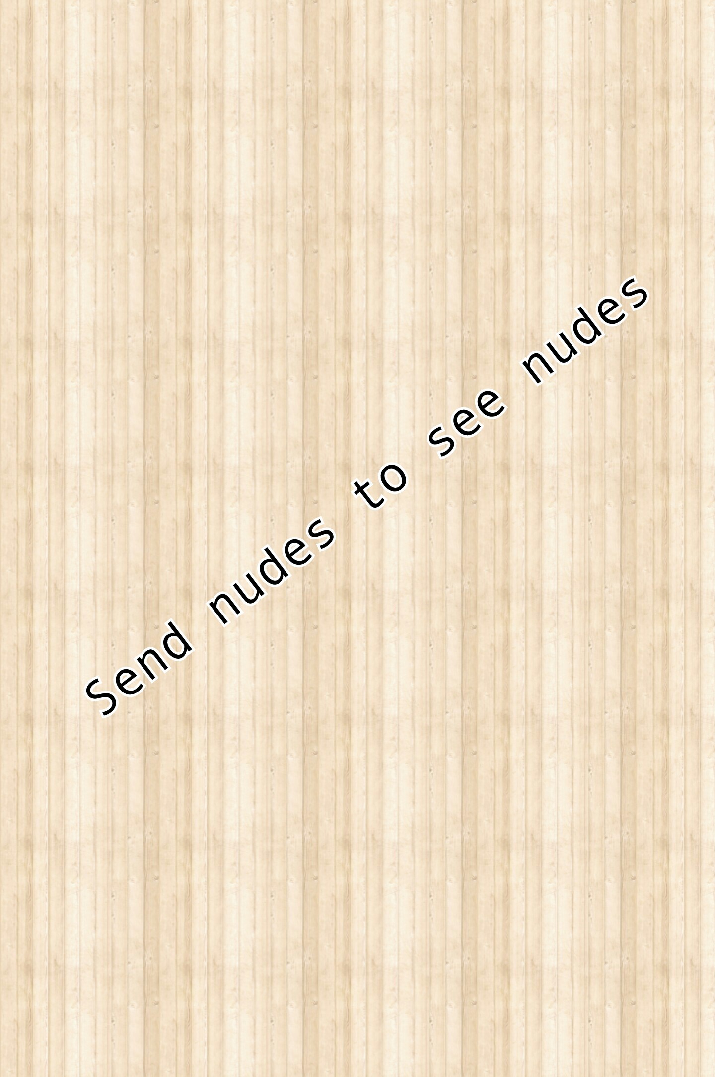 Send nudes to see nudes