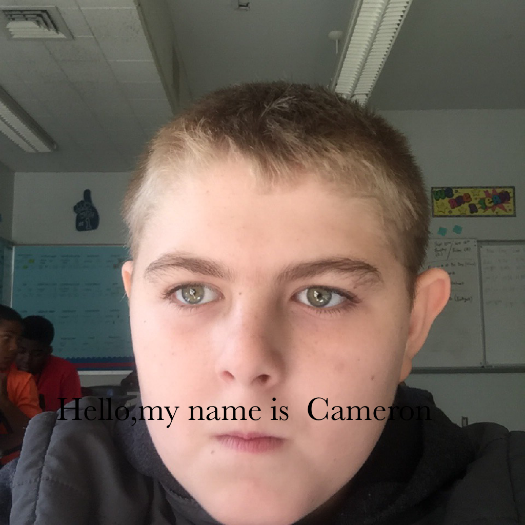Hello,my name is  Cameron 