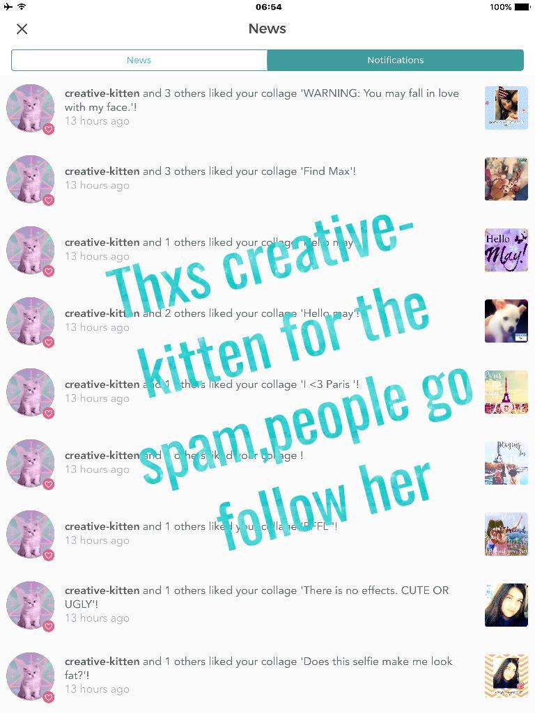 Thxs creative-kitten for the spam,people go follow her
