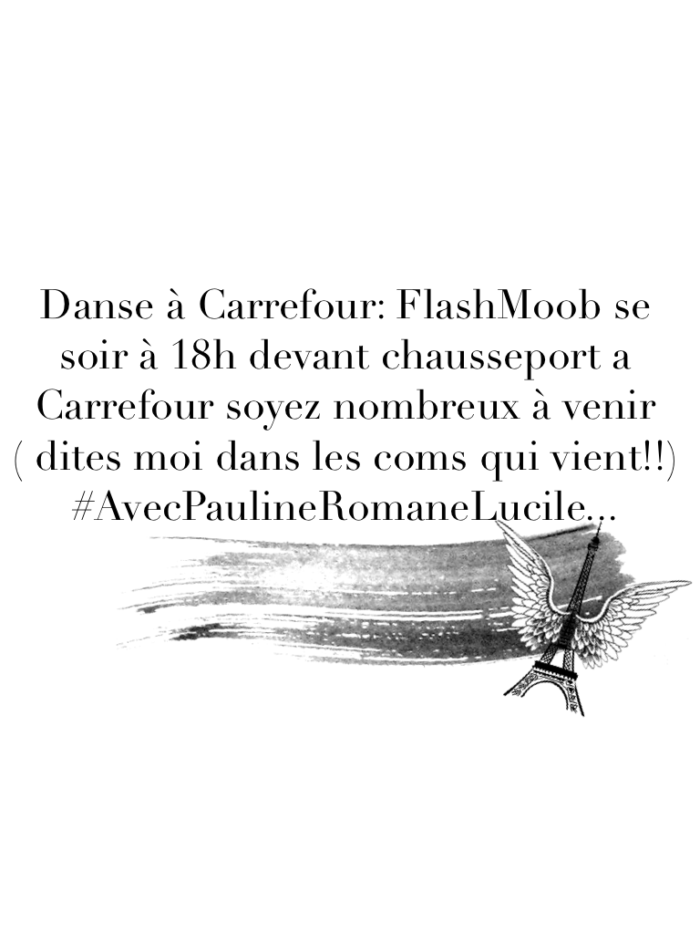Danse à Carrefour: FlashMoob se soir à 18h devant chausseport a Carrefour soyez nombreux à venir ( dites moi dans les coms qui vient!!) #AvecPaulineRomaneLucile...