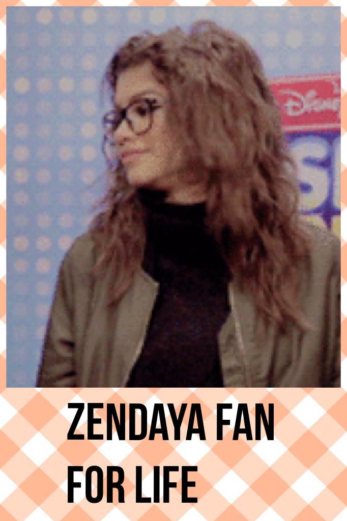 Zendaya fan for life