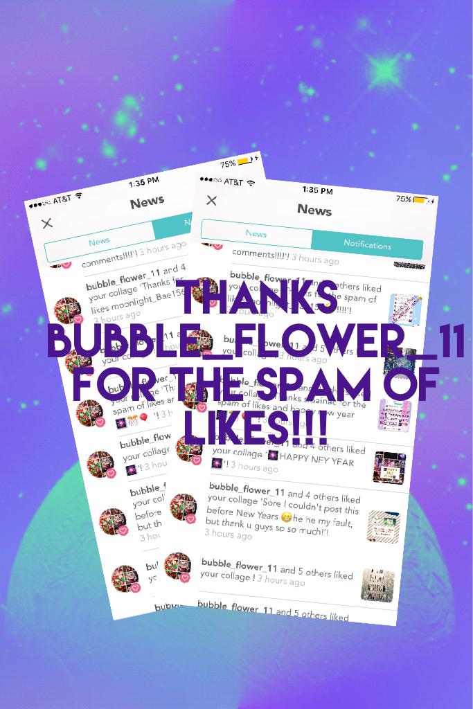 Thanks bubble_flower_11 for the spam of likes!!!