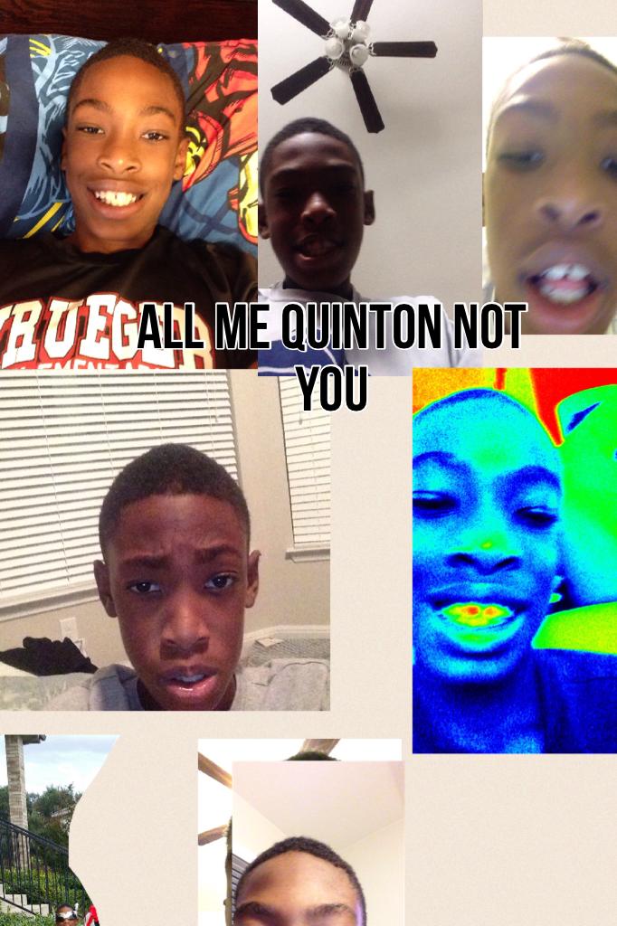 All me quinton not you