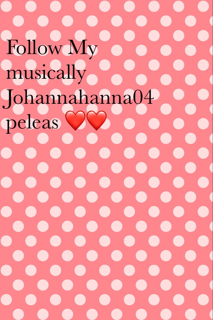 Follow My musically Johannahanna04 peleas ❤❤