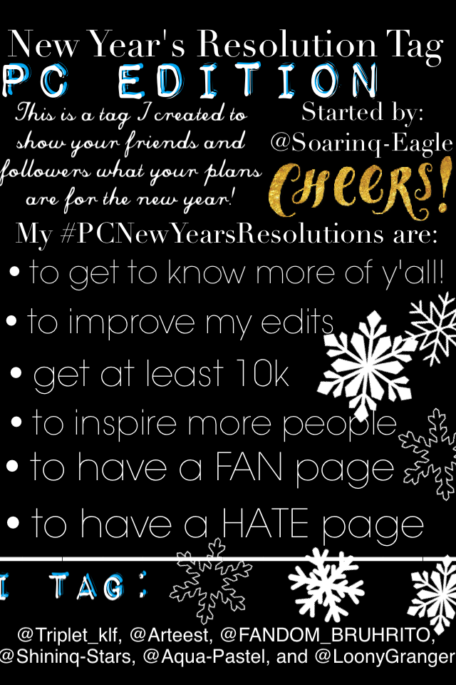 -tap-
Happy New Year! It's officially 12:09 A.M. In Austin, Texas! These are my #PCNewYearsResolutions! Sorry to those who weren't tagged, you can still do it if you want!