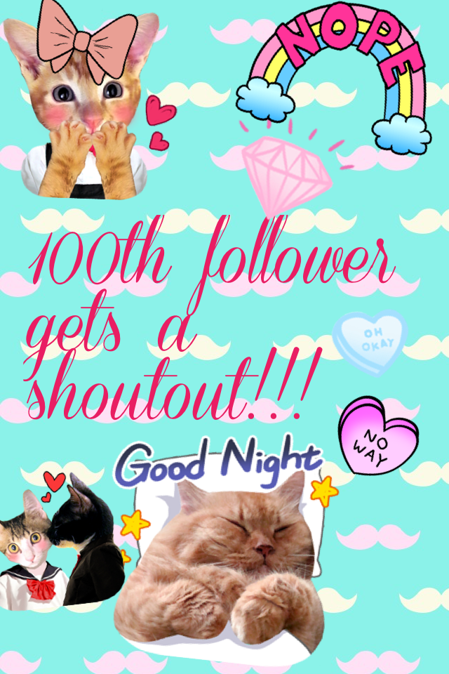 100th follower gets a shoutout!!! Xox