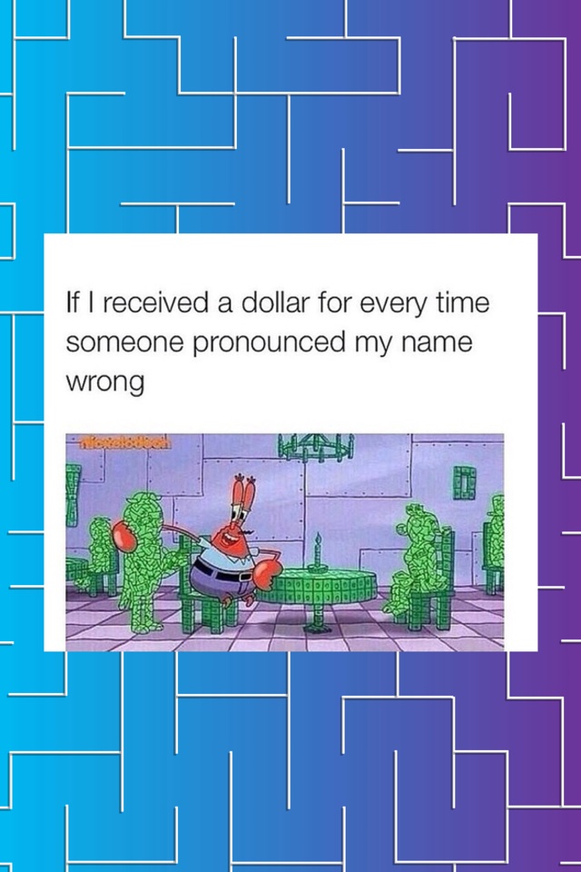 my name isn't even hard to pronounce!  💸💰