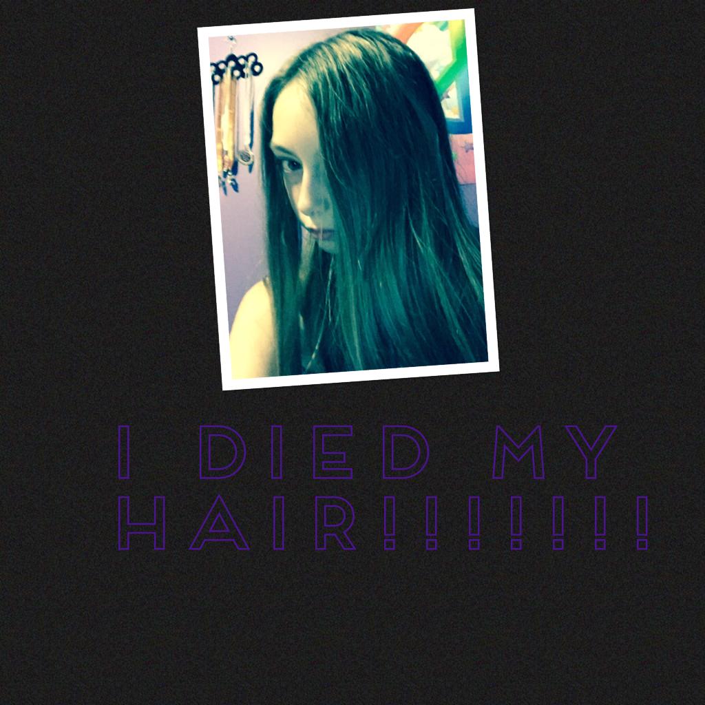 I died my hair!!!!!!!