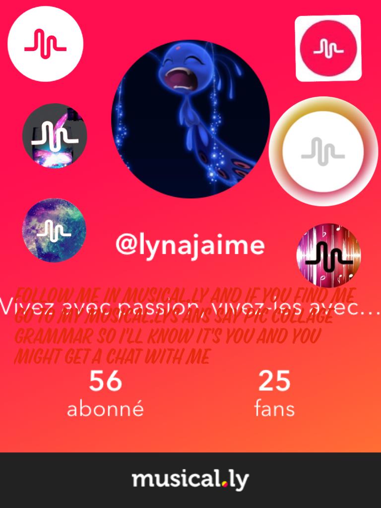 Follow me in musical.ly and if you find me go to my musical.lys ans say pic collage grammar so I'll know it's you and you might get a chat with me