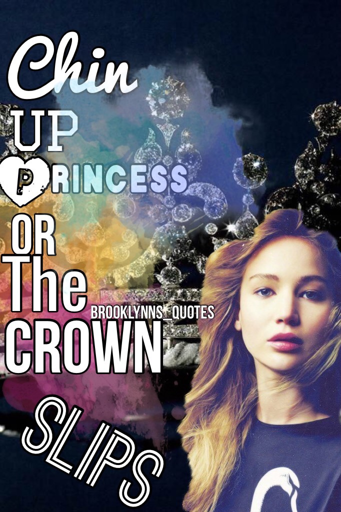 “Chin up princess or the crown SLIPS”😋