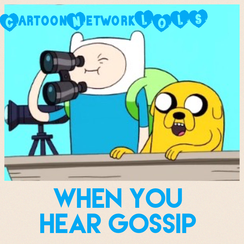 When you hear gossip