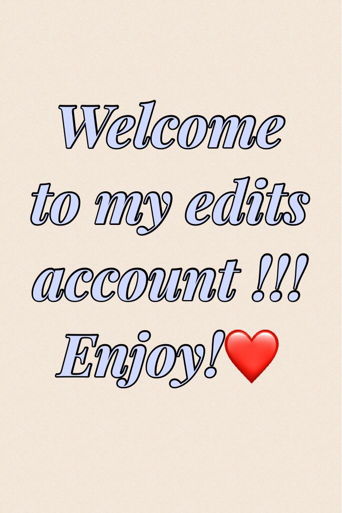 Welcome to my edits account !!! Enjoy!❤