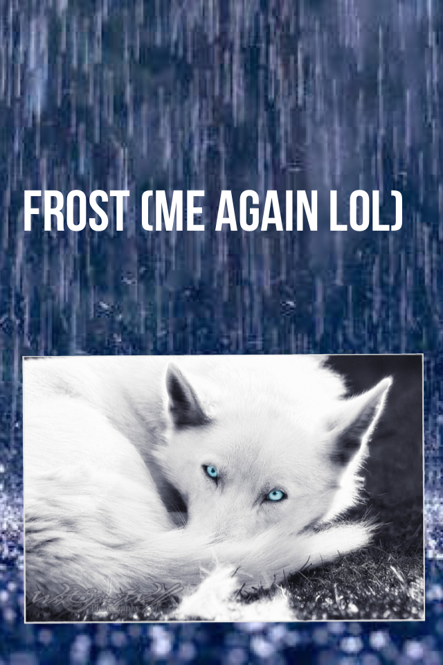 Frost (me again lol)