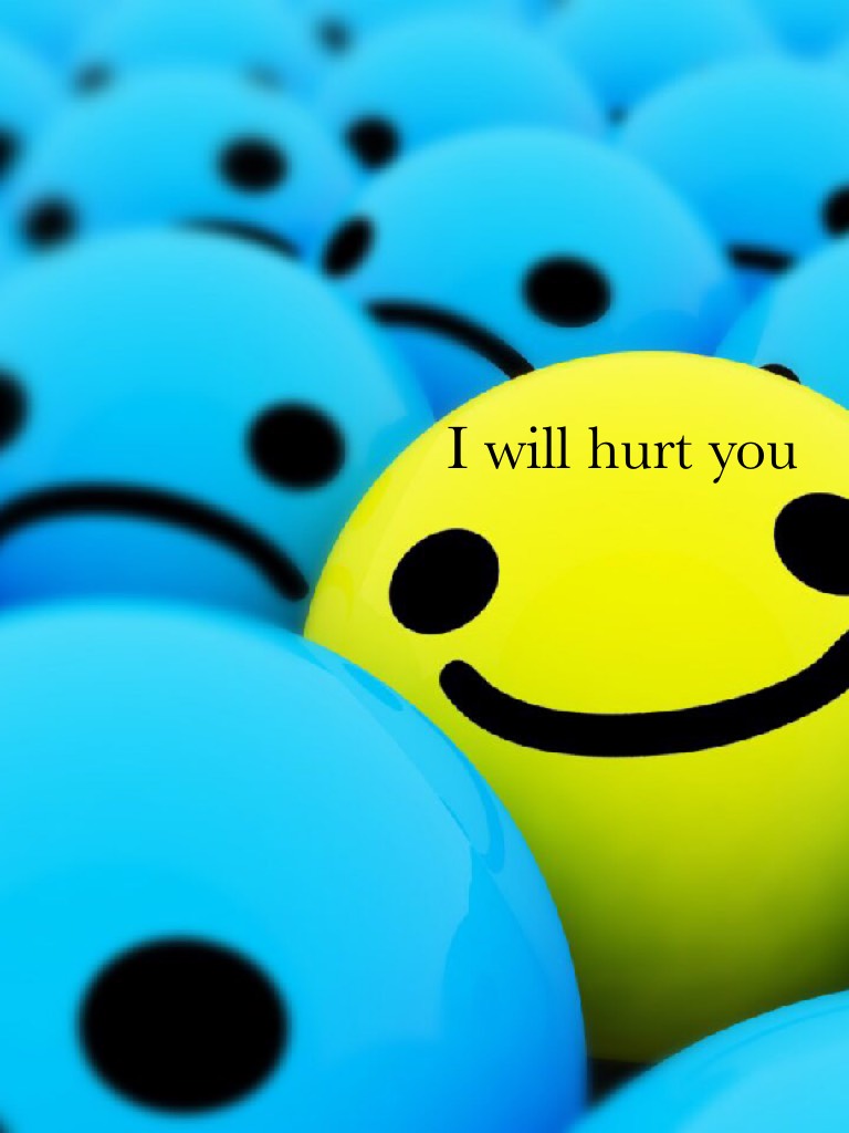 I will hurt you