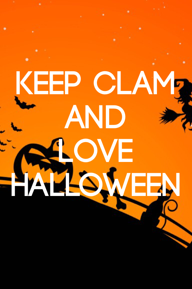 Keep clam
And 
Love
Halloween