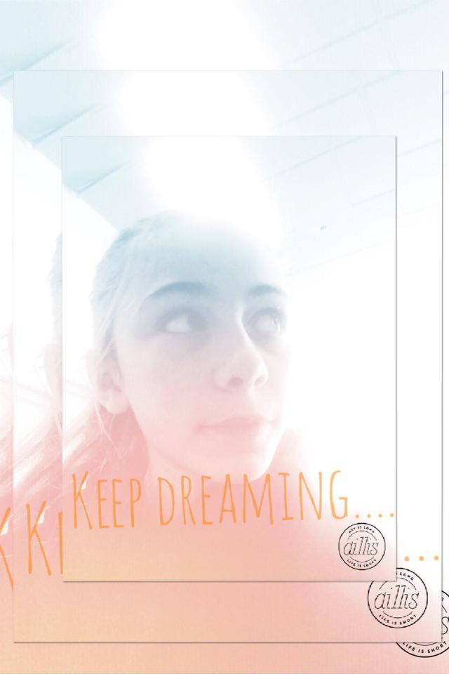 Keep on dreaming