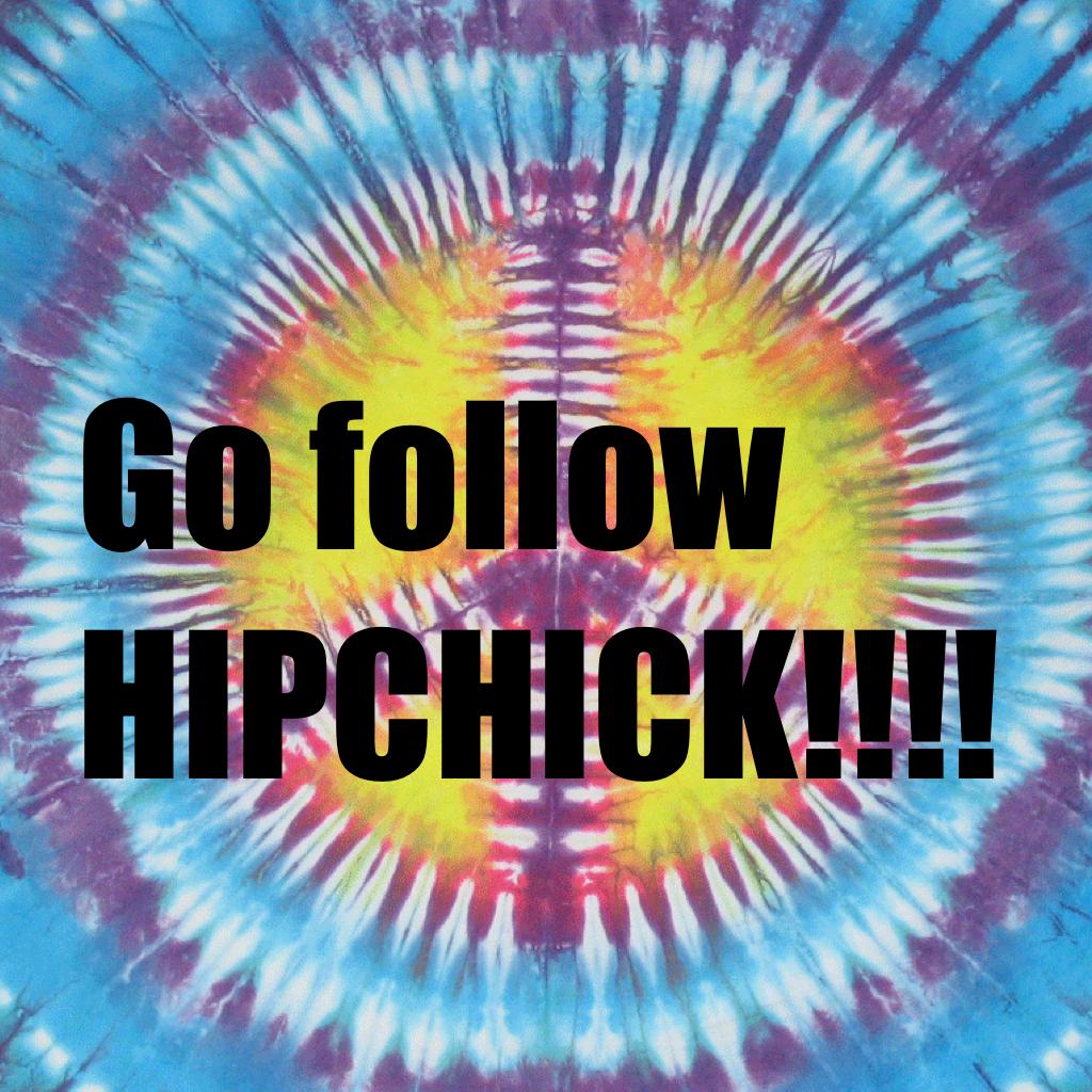 Go follow HIPCHICK!!!!