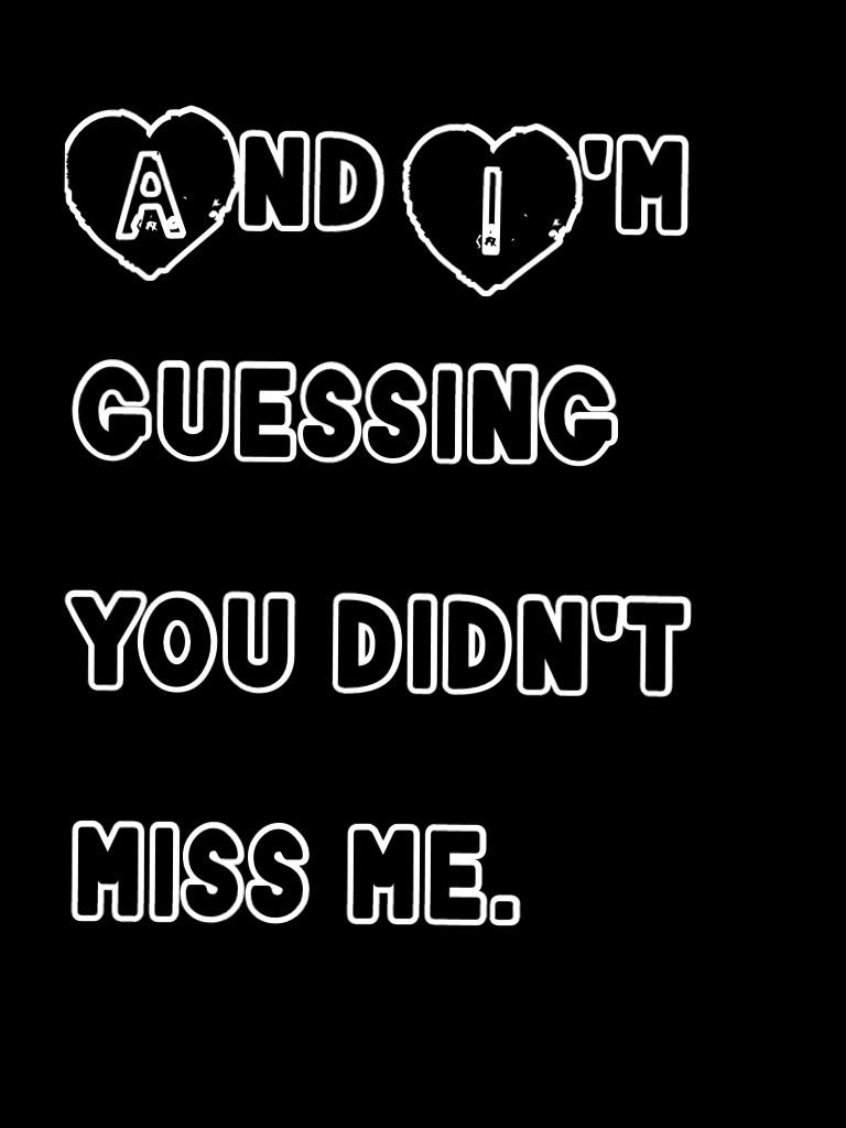 And I'm guessing you didn't miss me.