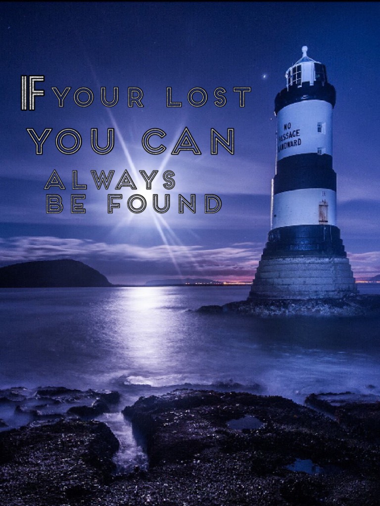 If your lost you can always be found 