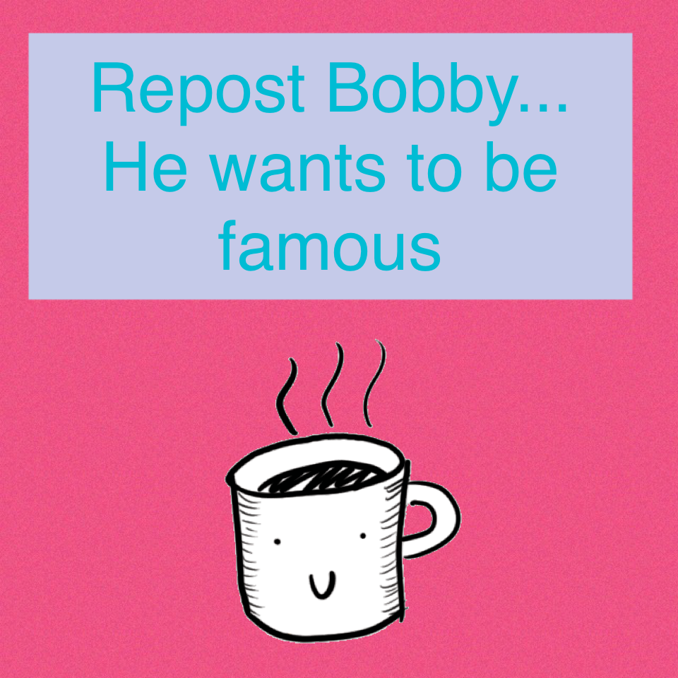 Repost Bobby... He wants to be famous 👻