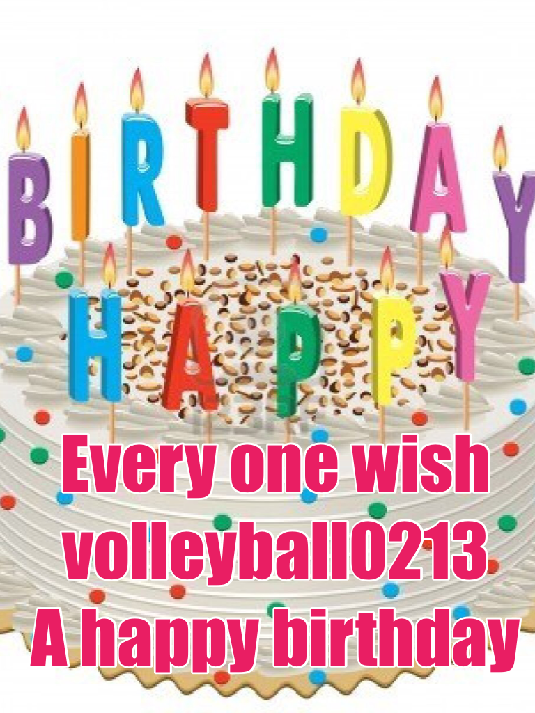 Every one wish
volleyball0213 
A happy birthday
Well actually early bday