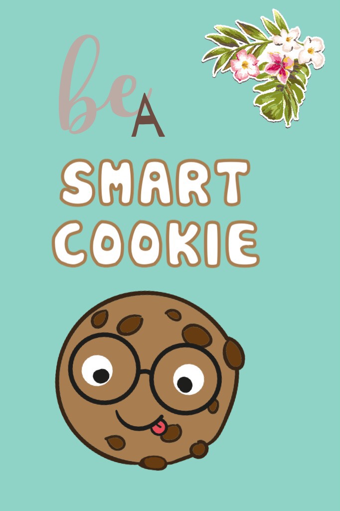 Be a smart cookie🍪