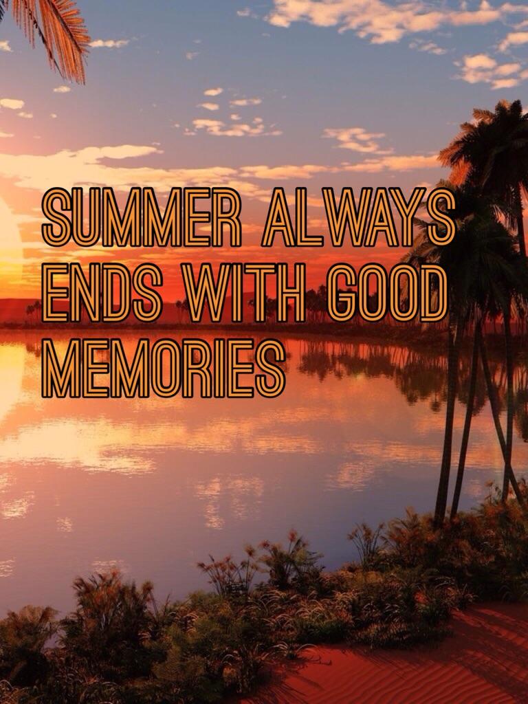Summer always ends with good memories 