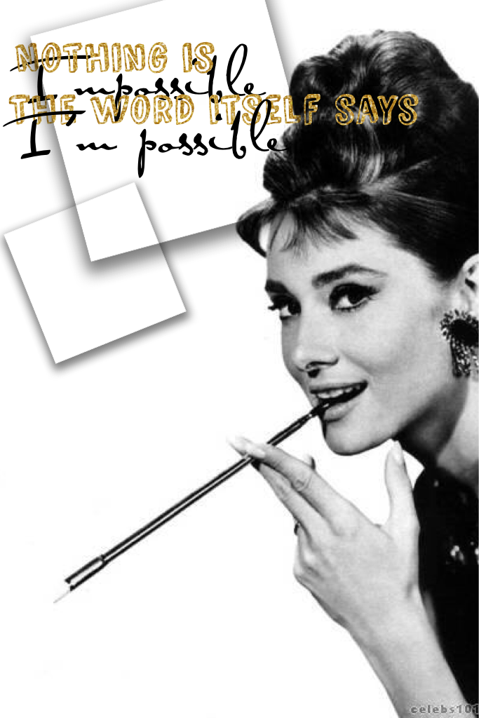 Audrey Hepburn-love her so much! Basically the rest of my collages are gonna use her quotes cause I'm to lazy to find other inspirations.