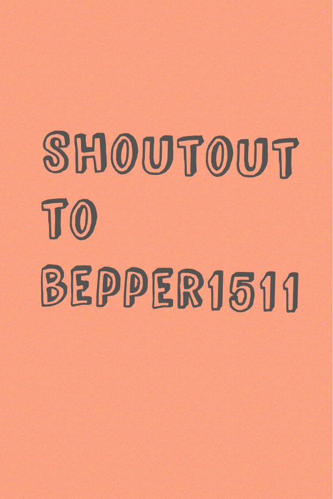 Shoutout to bepper1511