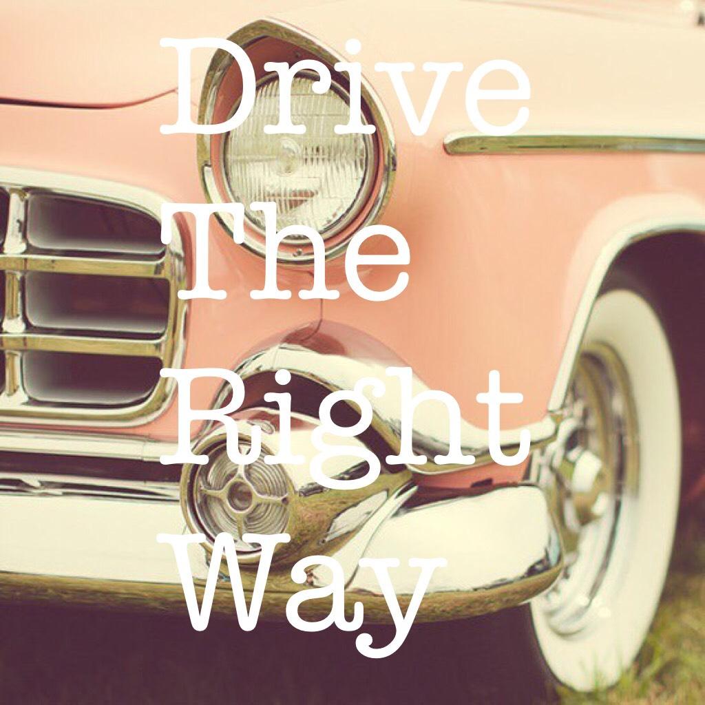 Drive The Right Way. 