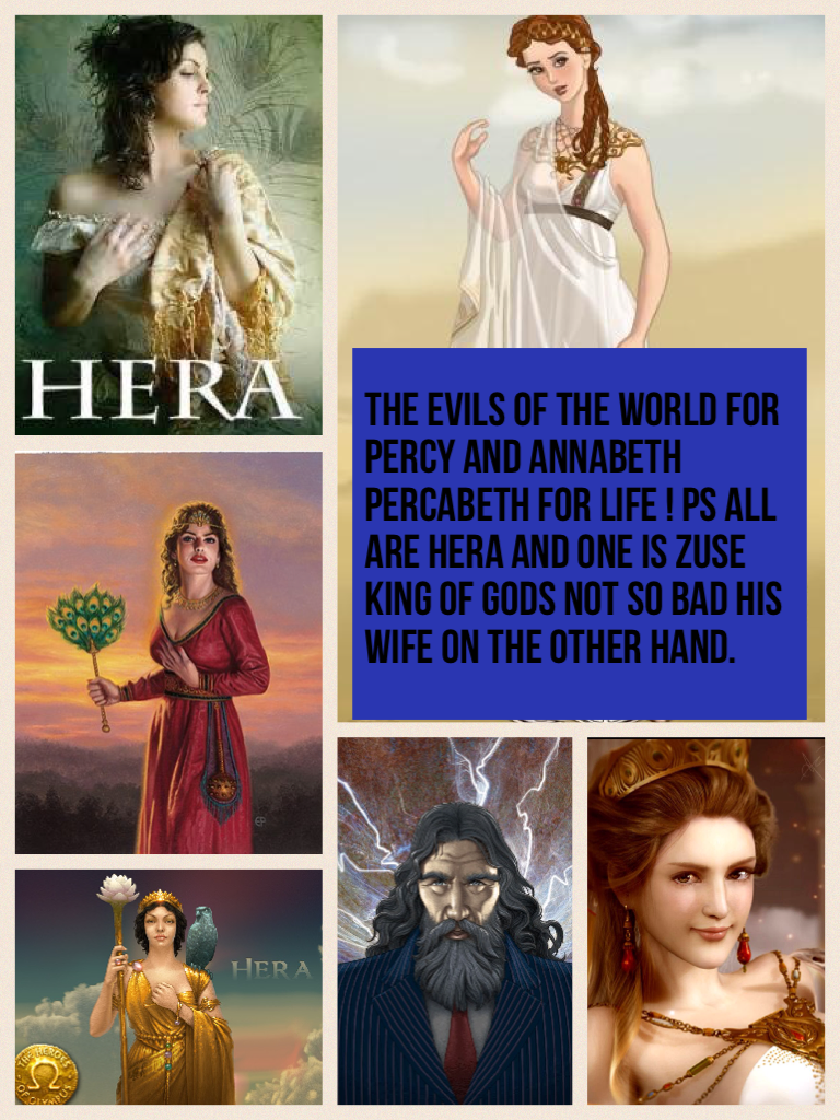 The Evils of the world for Percy and Annabeth percabeth for life ! Ps all are Hera and one is zuse king of gods not so bad his wife on the other hand.