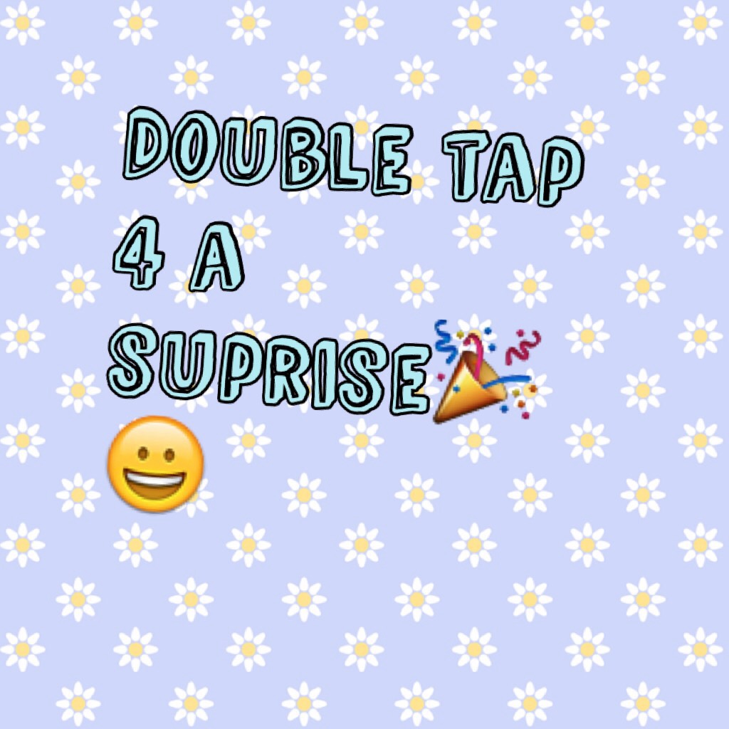 Double tap 4 a suprise🎉😀