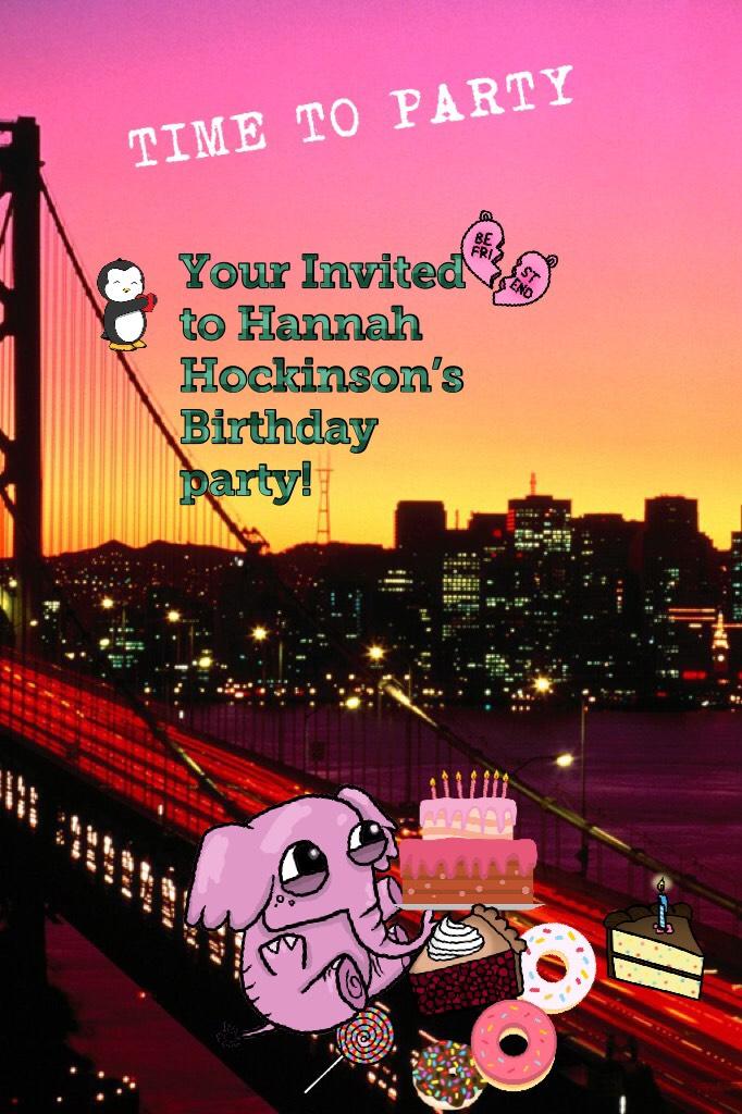 Your Invited to Hannah Hockinson’s Birthday party!