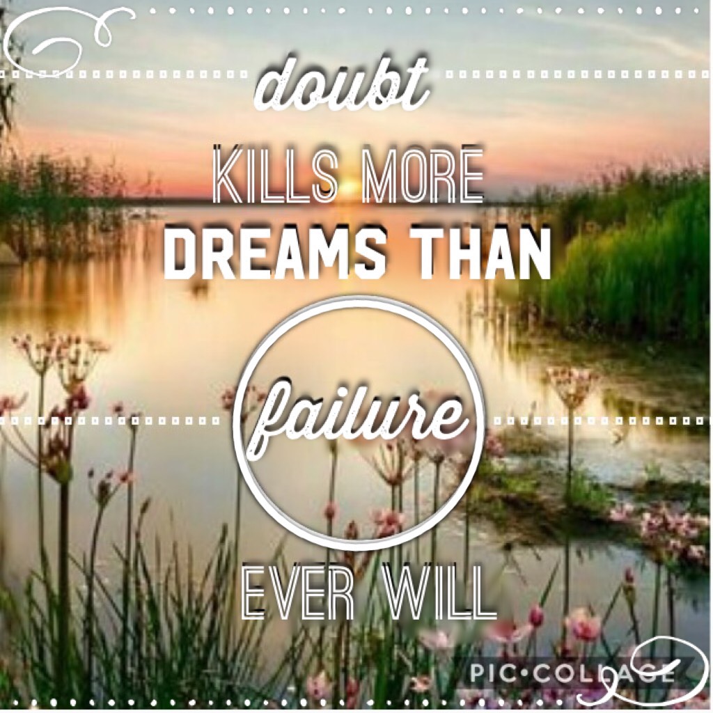 Doubt kills more than failure 