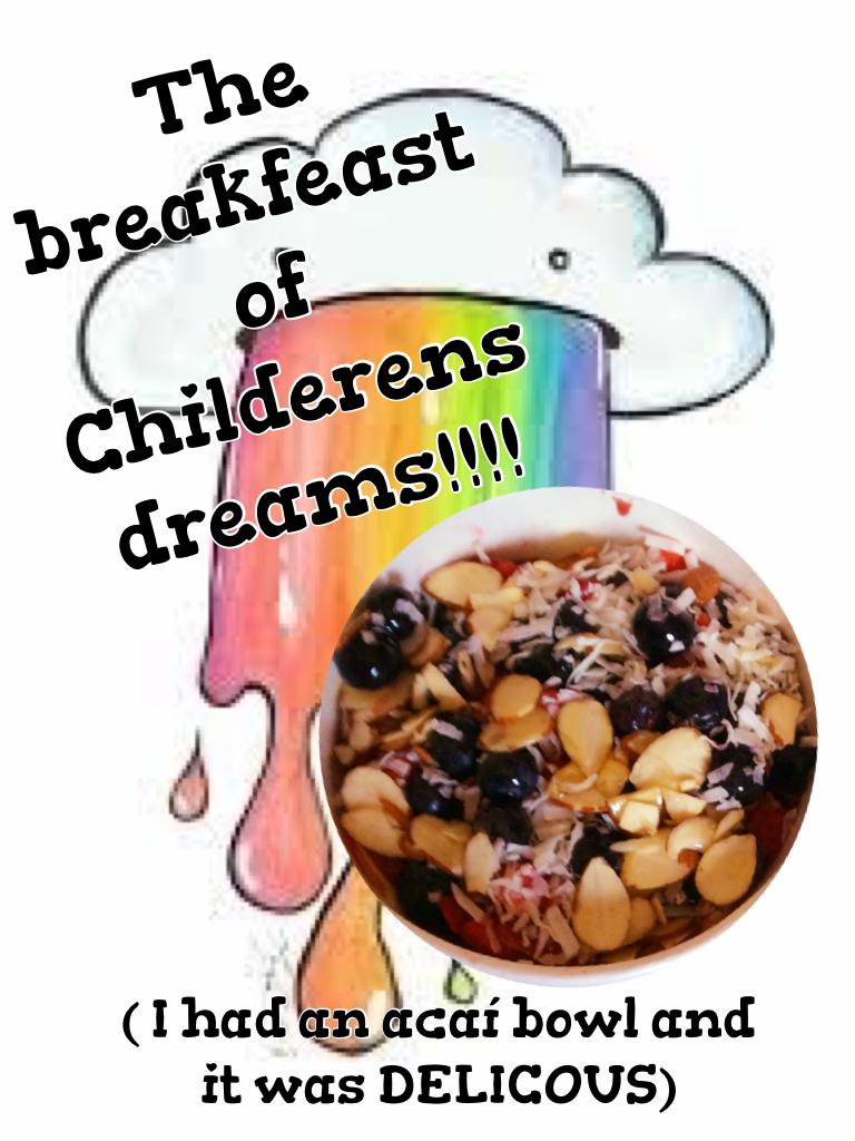 The breakfeast of Childerens dreams!!!! 