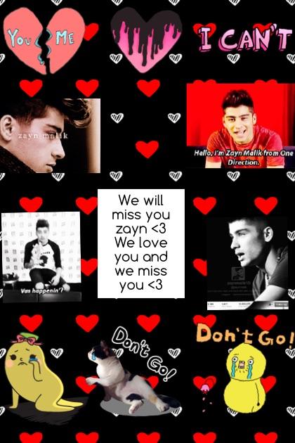 We will miss you zayn <3 
We love you and we miss you <3 #we love you 
/(,>•<,)\