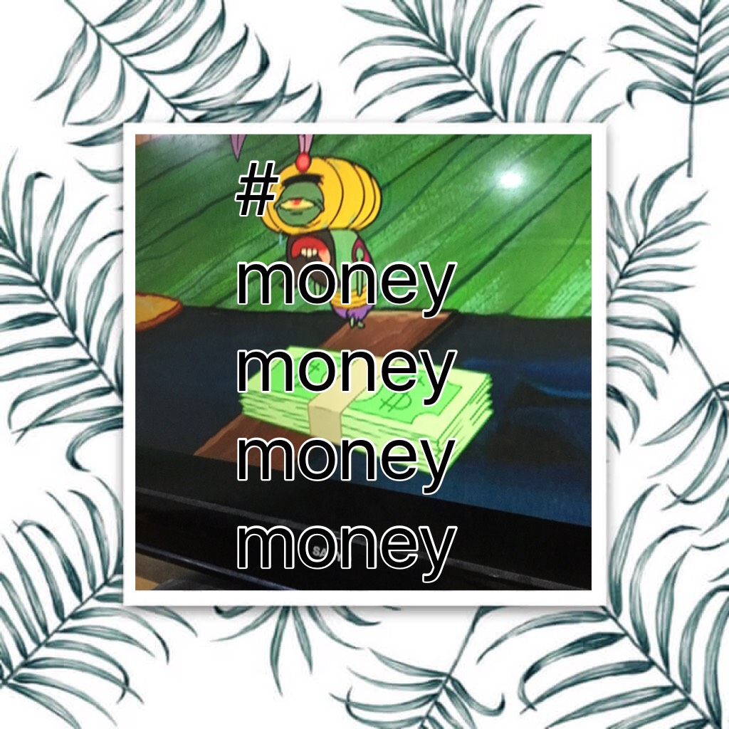 # money money money money 