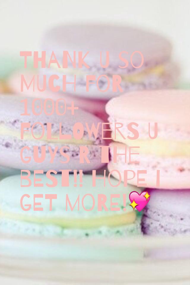 Thank u so much for 1000+ followers u guys r the best!! Hope I get more!💖