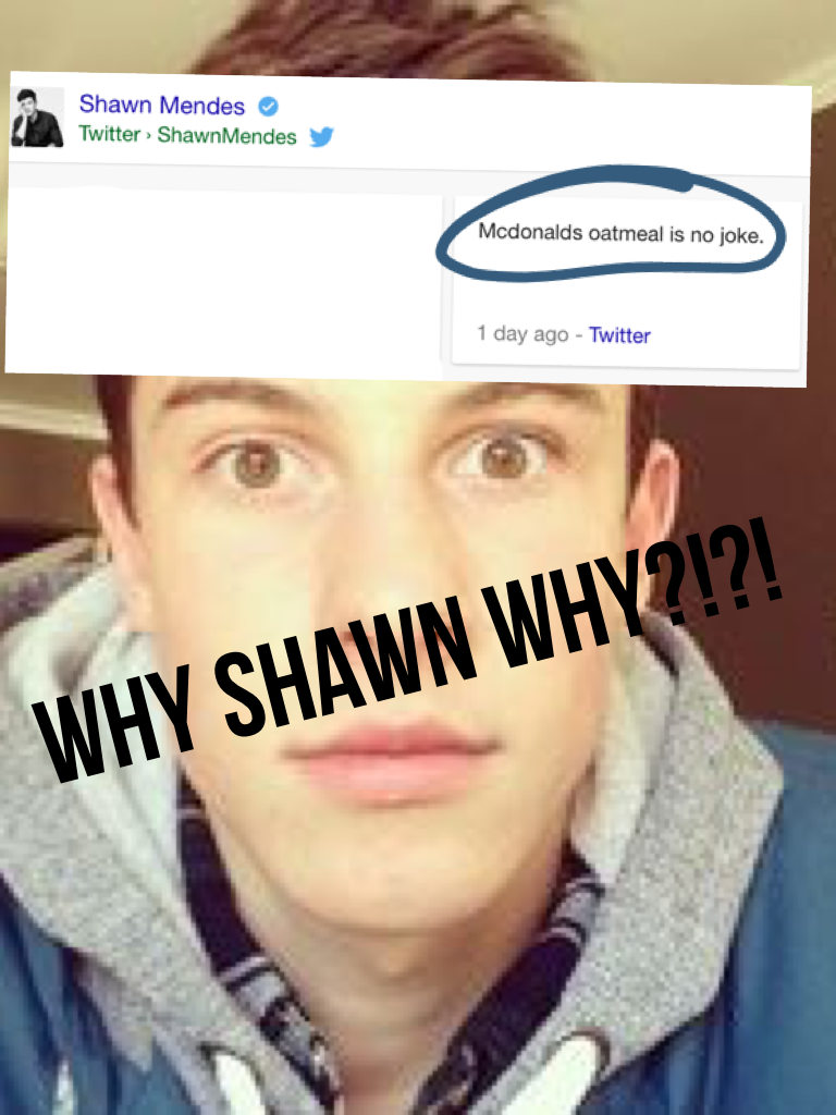 Why Shawn Why?!?!
