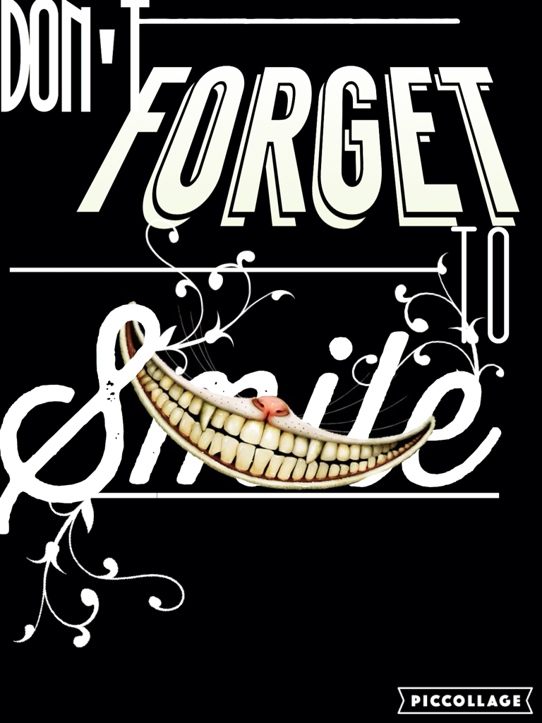 Don't forget to smile.