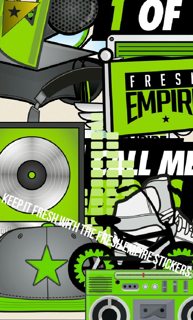 KEEP IT FRESH WITH THE FRESH EMPIRE STICKERS.