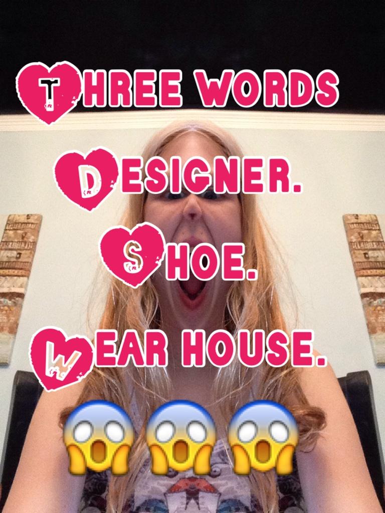Three words: Designer.Shoe.Wear house.😱😱😱