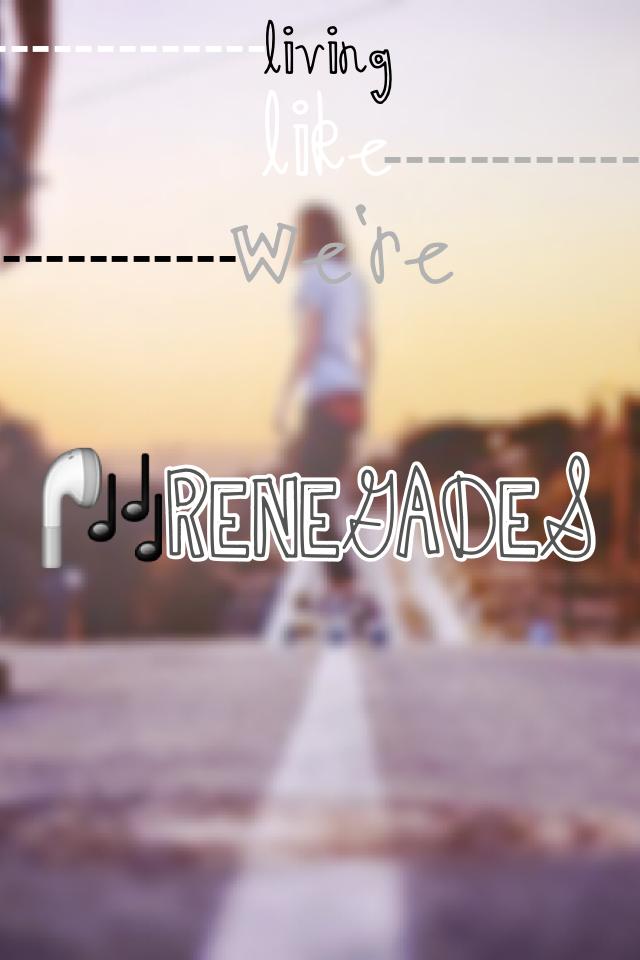 🎧Renegades. Love this song!