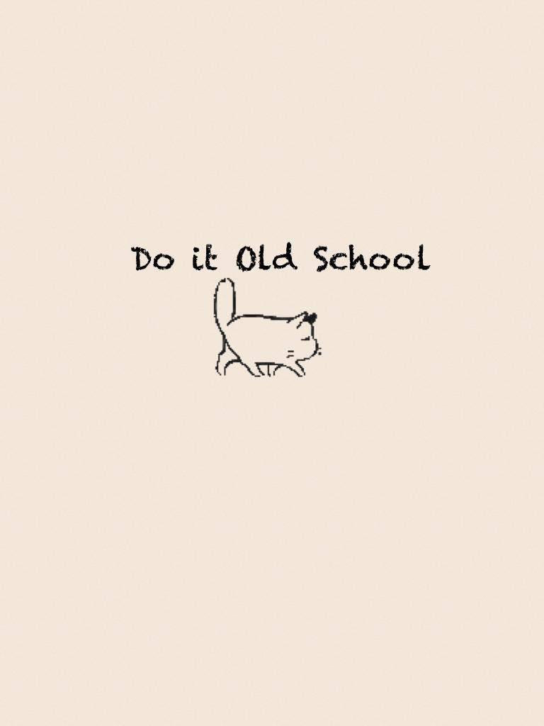 
Do it Old School